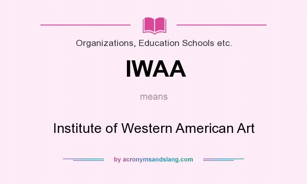 What does IWAA mean? It stands for Institute of Western American Art