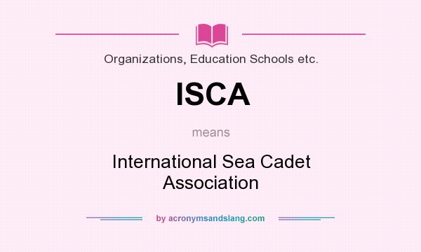 What does ISCA mean? It stands for International Sea Cadet Association