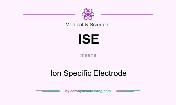 What does ISE mean? It stands for Ion Specific Electrode