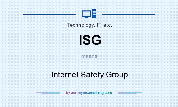 What does ISG mean? It stands for Internet Safety Group