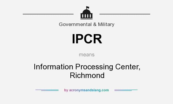 What does IPCR mean? It stands for Information Processing Center, Richmond