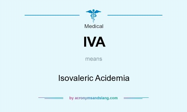 What does IVA mean? It stands for Isovaleric Acidemia