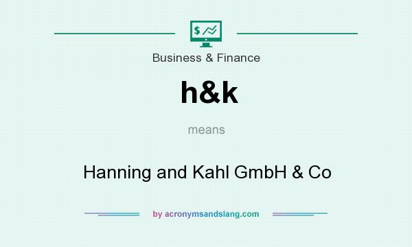 What does h&k mean? It stands for Hanning and Kahl GmbH & Co