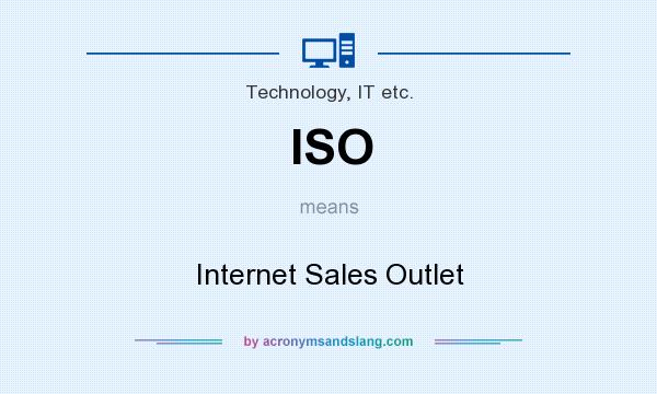 What does ISO mean? It stands for Internet Sales Outlet