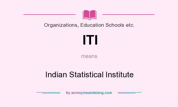What does ITI mean? It stands for Indian Statistical Institute