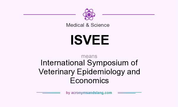 What does ISVEE mean? It stands for International Symposium of Veterinary Epidemiology and Economics