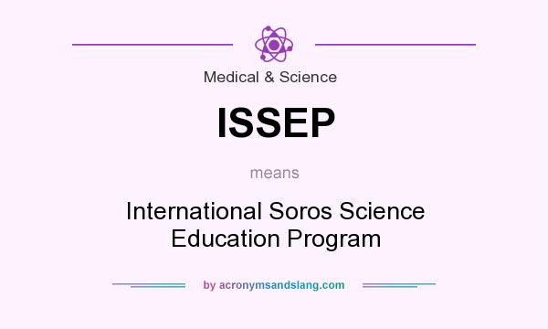What does ISSEP mean? It stands for International Soros Science Education Program
