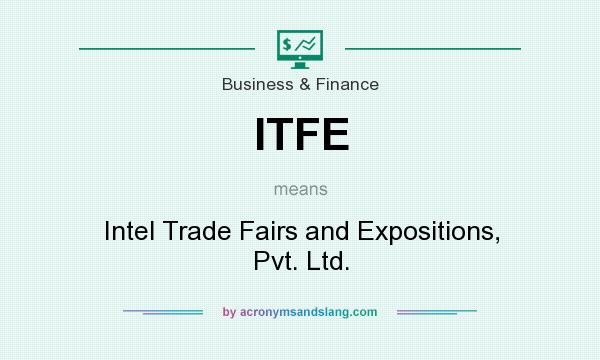 What does ITFE mean? It stands for Intel Trade Fairs and Expositions, Pvt. Ltd.