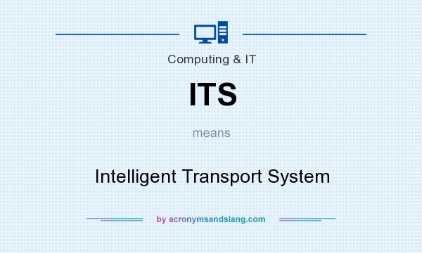 What does ITS mean? It stands for Intelligent Transport System