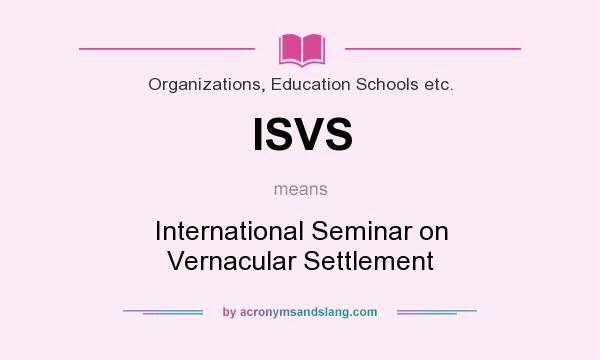 What does ISVS mean? It stands for International Seminar on Vernacular Settlement