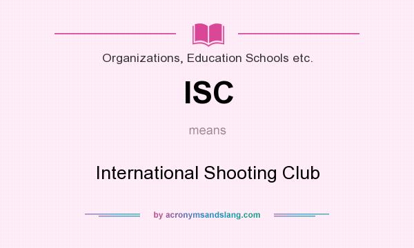 What does ISC mean? It stands for International Shooting Club