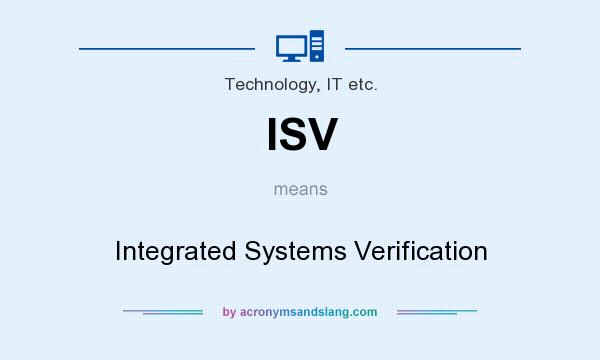What does ISV mean? It stands for Integrated Systems Verification