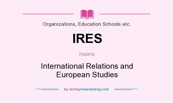 What does IRES mean? It stands for International Relations and European Studies