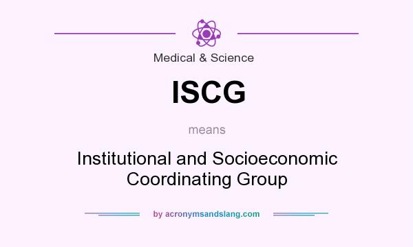 What does ISCG mean? It stands for Institutional and Socioeconomic Coordinating Group