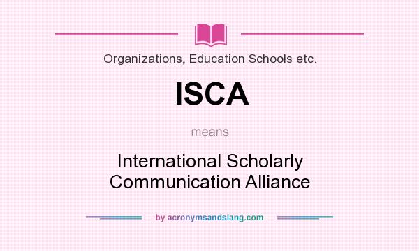 What does ISCA mean? It stands for International Scholarly Communication Alliance