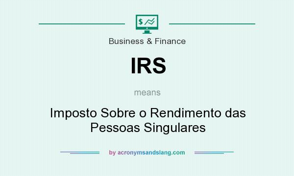 What does IRS mean? It stands for Imposto Sobre o Rendimento das Pessoas Singulares