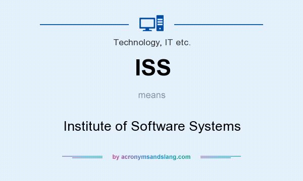 What does ISS mean? It stands for Institute of Software Systems