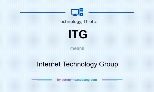 What does ITG mean? It stands for Internet Technology Group
