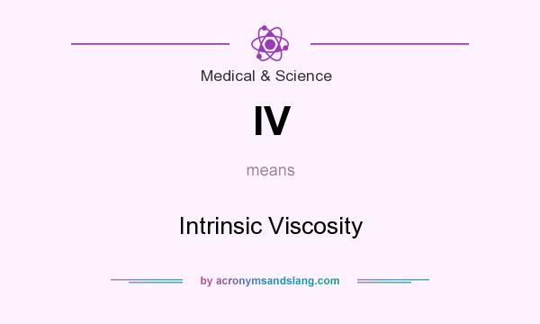 What does IV mean? It stands for Intrinsic Viscosity