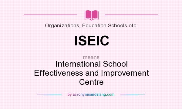 What does ISEIC mean? It stands for International School Effectiveness and Improvement Centre