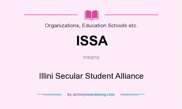 What does ISSA mean? It stands for Illini Secular Student Alliance