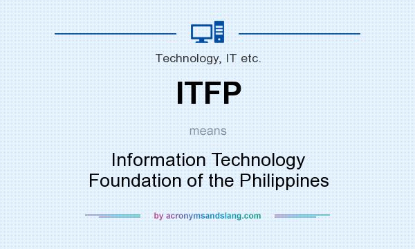 What does ITFP mean? It stands for Information Technology Foundation of the Philippines