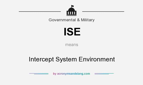 What does ISE mean? It stands for Intercept System Environment