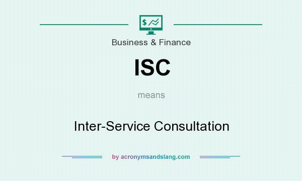 What does ISC mean? It stands for Inter-Service Consultation