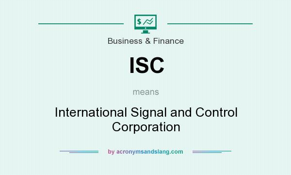 What does ISC mean? It stands for International Signal and Control Corporation