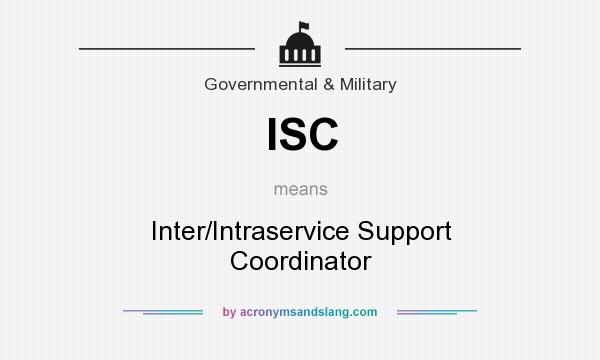 What does ISC mean? It stands for Inter/Intraservice Support Coordinator