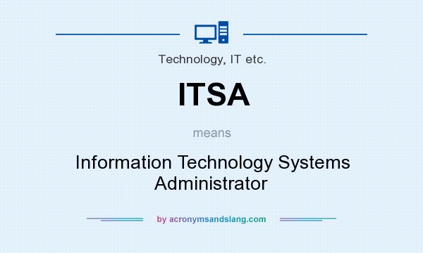 What does ITSA mean? It stands for Information Technology Systems Administrator
