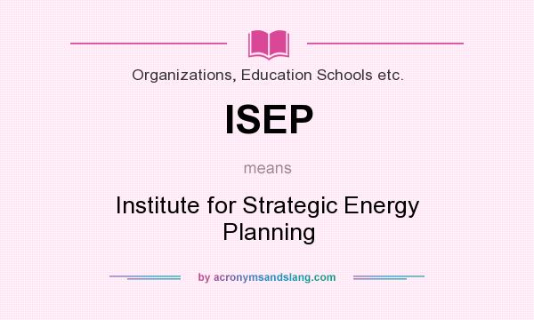 What does ISEP mean? It stands for Institute for Strategic Energy Planning