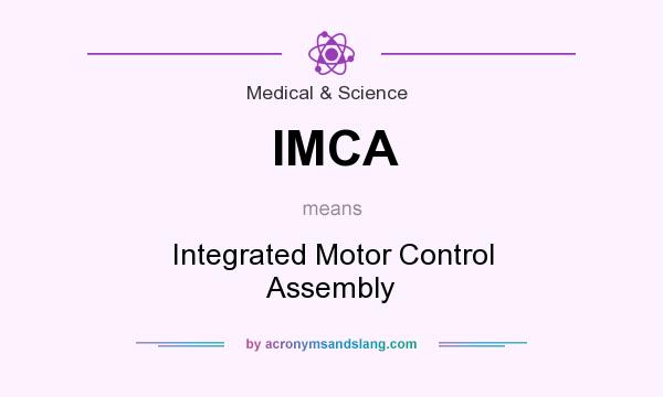 What does IMCA mean? It stands for Integrated Motor Control Assembly