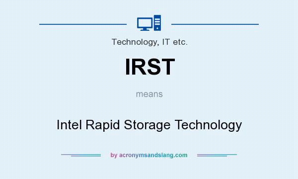 What does IRST mean? It stands for Intel Rapid Storage Technology