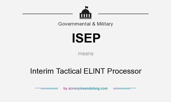 What does ISEP mean? It stands for Interim Tactical ELINT Processor