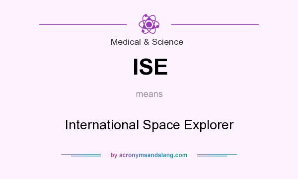 What does ISE mean? It stands for International Space Explorer