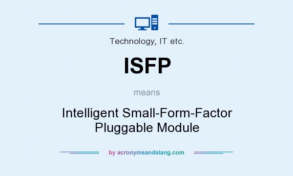 What does ISFP mean? It stands for Intelligent Small-Form-Factor Pluggable Module
