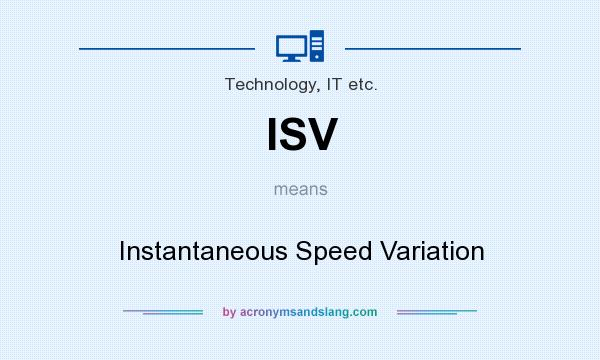 What does ISV mean? It stands for Instantaneous Speed Variation