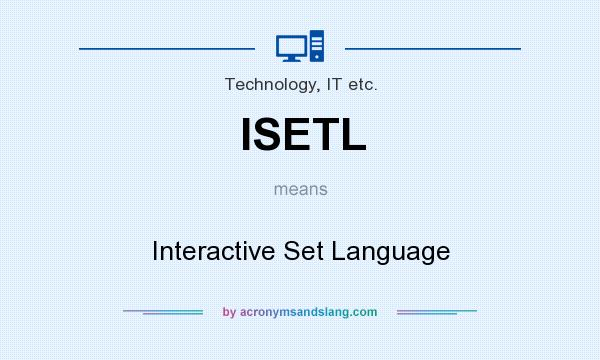 What does ISETL mean? It stands for Interactive Set Language