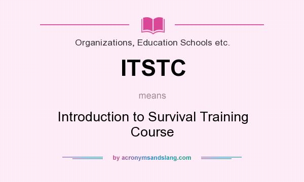 What does ITSTC mean? It stands for Introduction to Survival Training Course