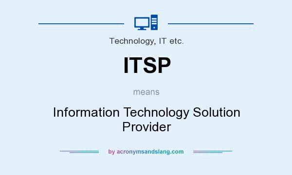 What does ITSP mean? It stands for Information Technology Solution Provider