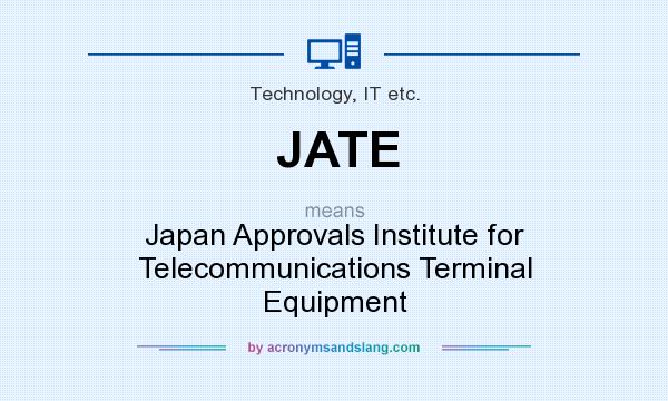 What does JATE mean? It stands for Japan Approvals Institute for Telecommunications Terminal Equipment