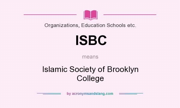 What does ISBC mean? It stands for Islamic Society of Brooklyn College