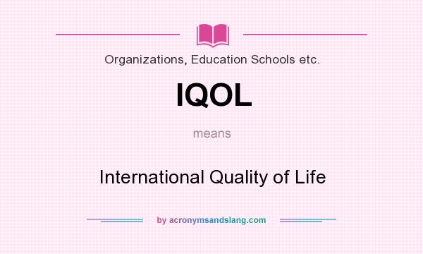 What does IQOL mean? It stands for International Quality of Life