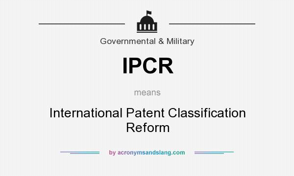 What does IPCR mean? It stands for International Patent Classification Reform