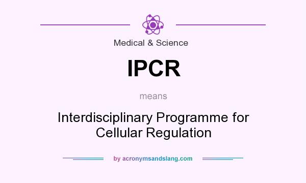 What does IPCR mean? It stands for Interdisciplinary Programme for Cellular Regulation