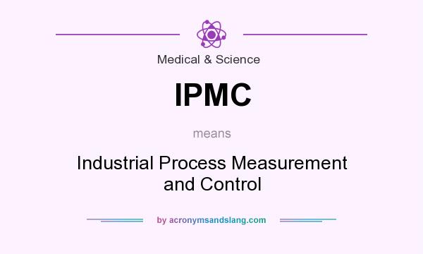 What does IPMC mean? It stands for Industrial Process Measurement and Control