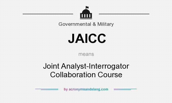 What does JAICC mean? It stands for Joint Analyst-Interrogator Collaboration Course