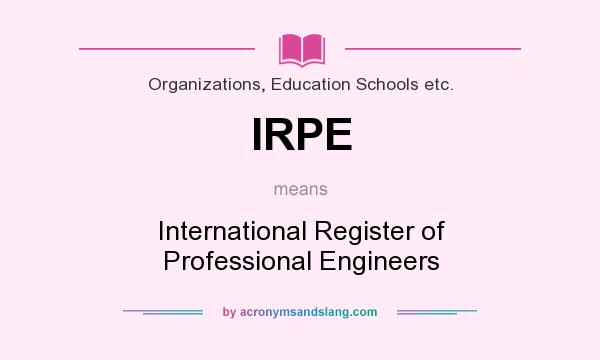 What does IRPE mean? It stands for International Register of Professional Engineers