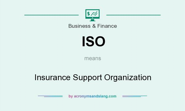 What does ISO mean? It stands for Insurance Support Organization